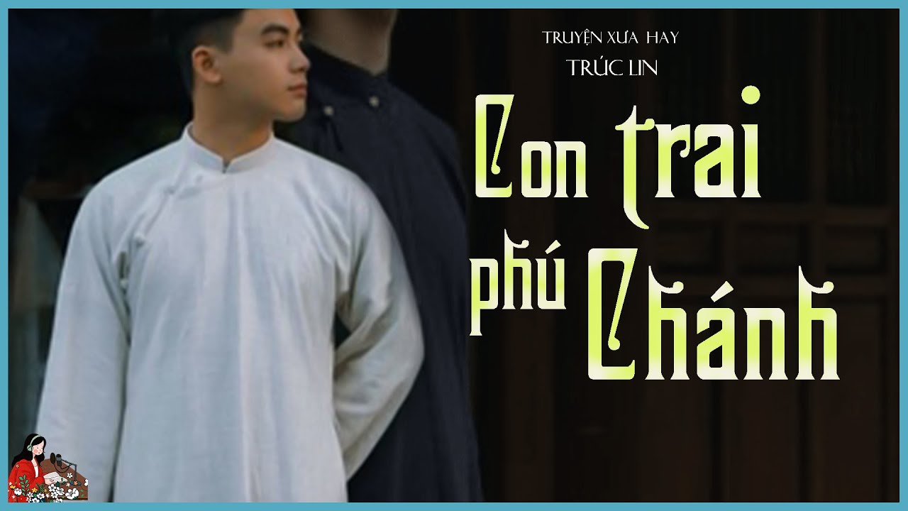 CON TRAI ÔNG PHÚ CHÁNH - Tác giả: Trúc Lin - Kênh Cô Trinh