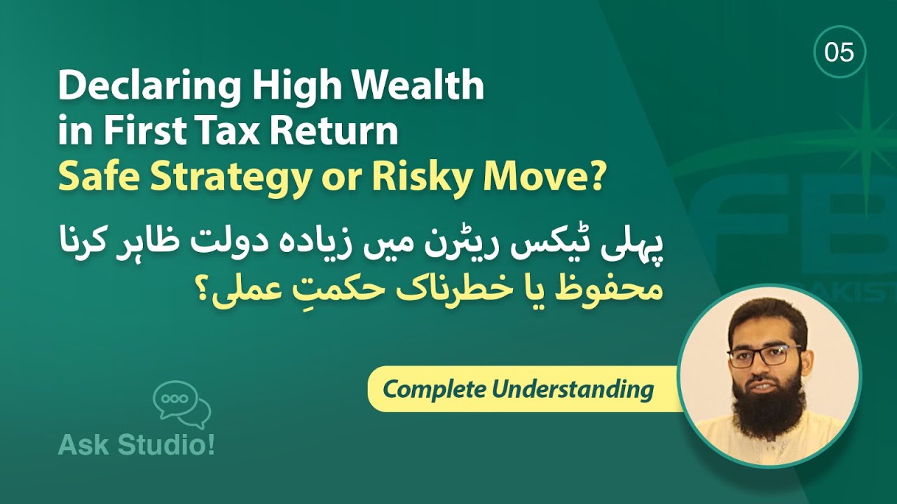 Declaring High Opening Wealth in First Return — Legal Risks & Safe Approach (Pakistan)
