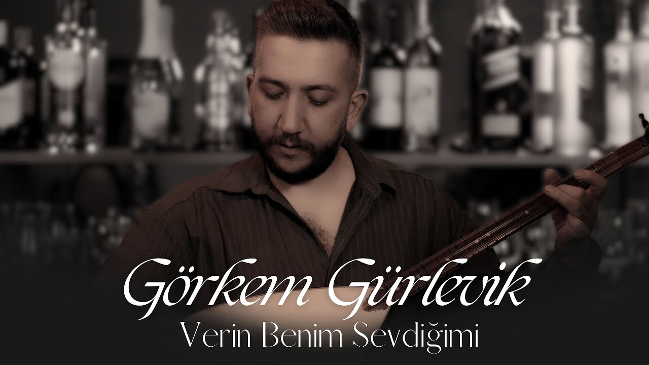 Görkem Gürlevik - Verin Benim Sevdiğimi