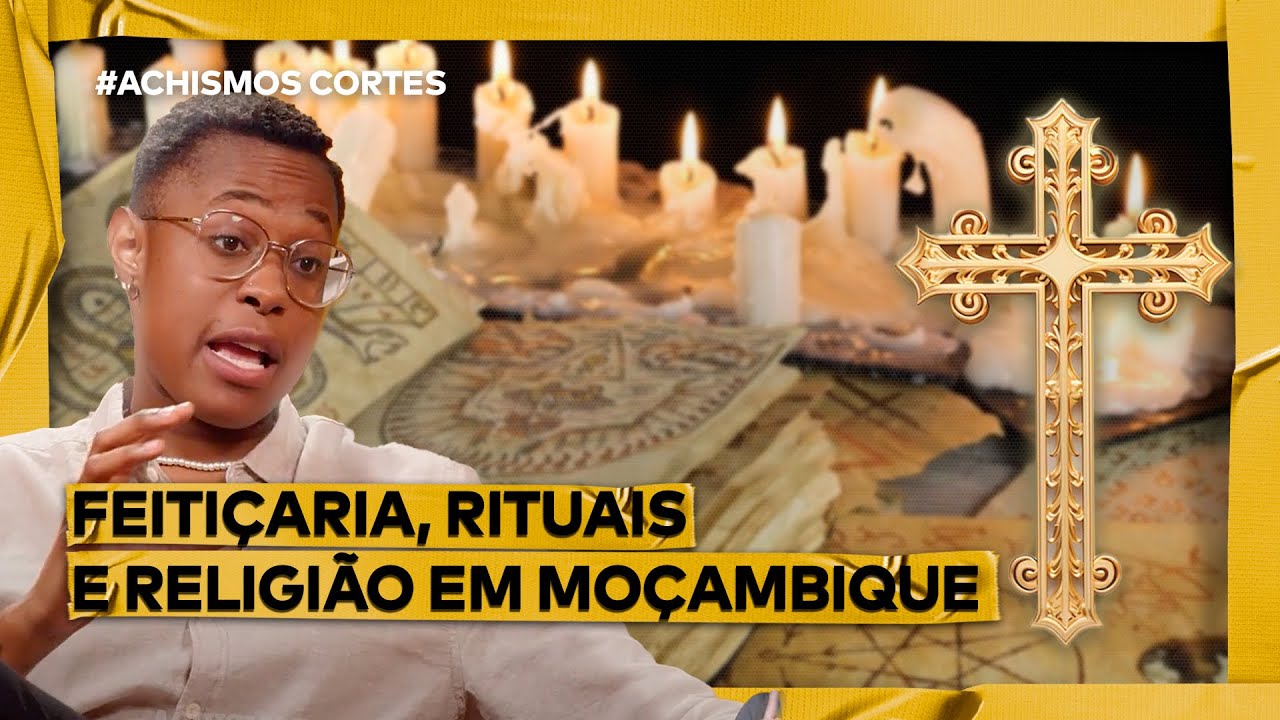 FEITIÇARIA, RITUAIS E RELIGIÇÃO EM MOÇAMBIQUE (ft. MAIRA SANTOS)