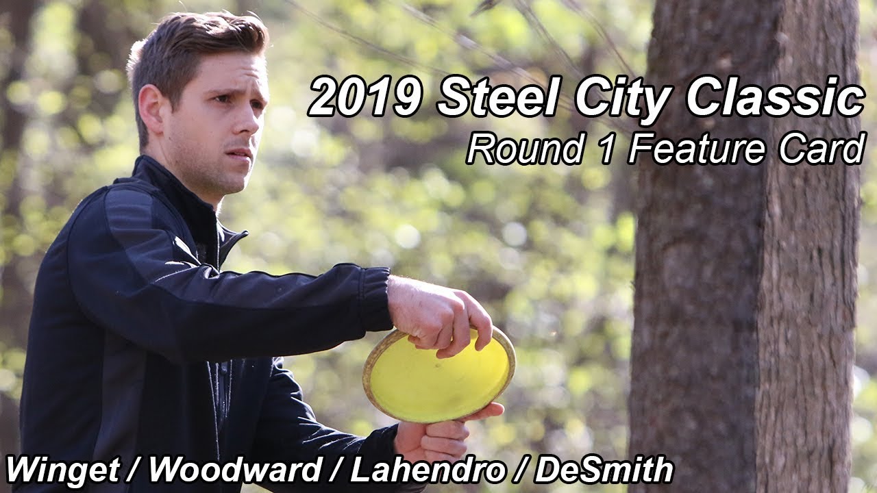 2019 Steel City Classic Round 1 Winget / Woodward / Lachendro / DeSmith