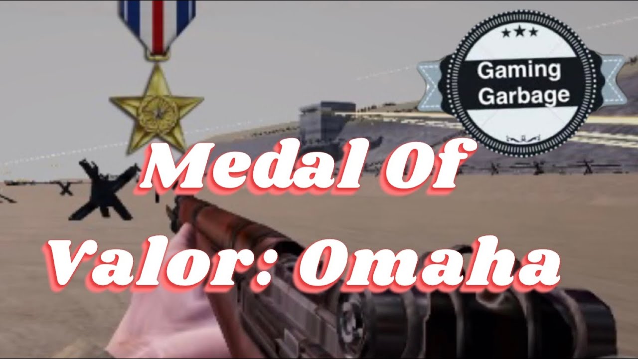 Gaming Garbage Special Request: Medal of Valor Omaha