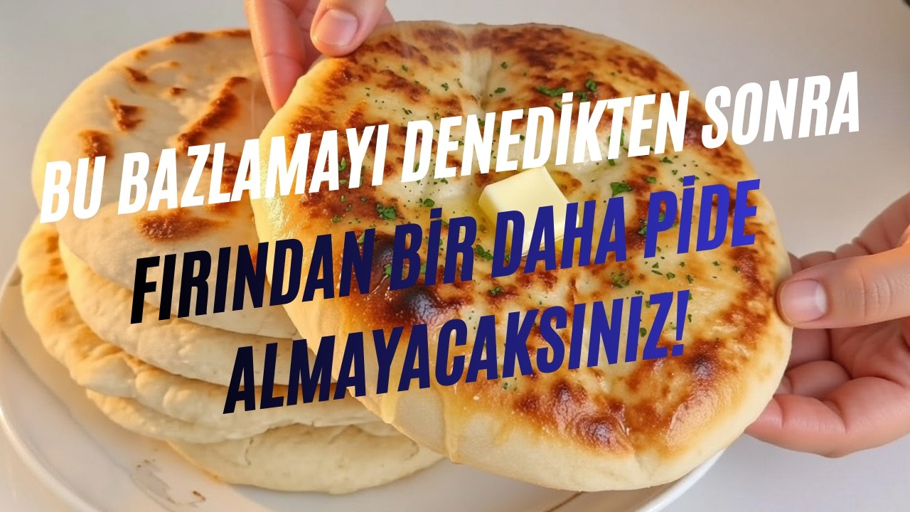 Bu Bazlamayı Denedikten Sonra Fırından Bir Daha Pide Almayacaksınız!