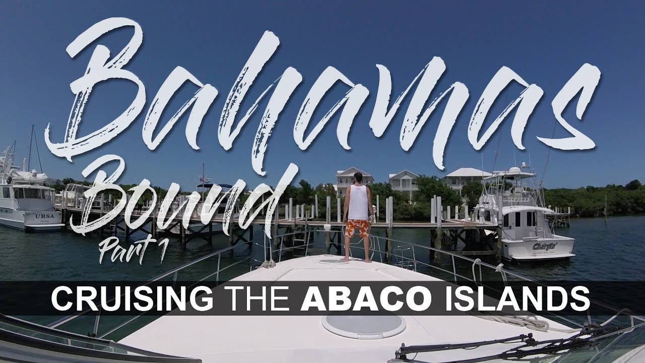 Cruising the Abaco Islands in the Bahamas - Part 1