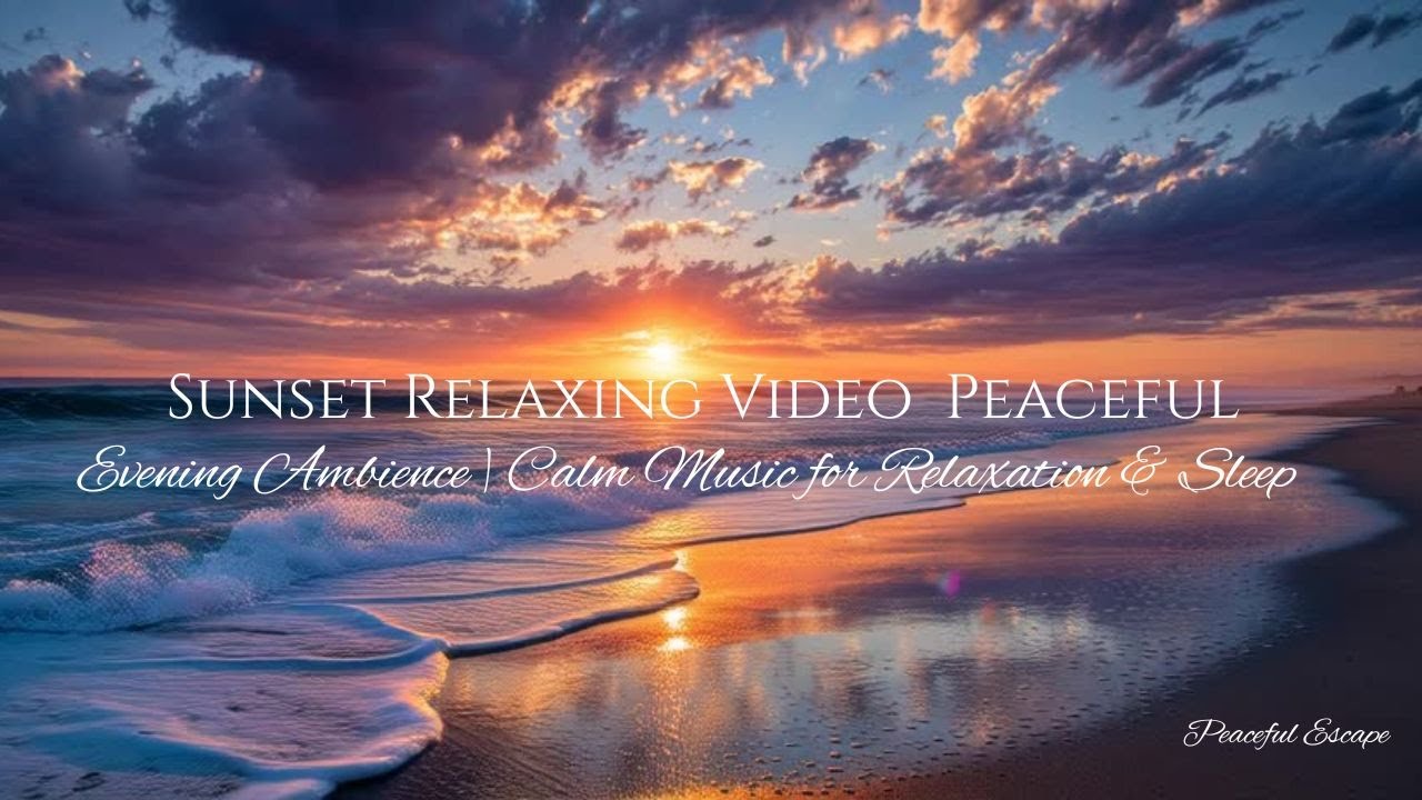 Sunset Relaxing Video Peaceful Evening Ambience   Calm Music for Relaxation & Sleep