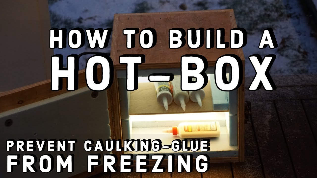 How To Build A HOT BOX  [Prevent caulking and Adhesives from freezing]