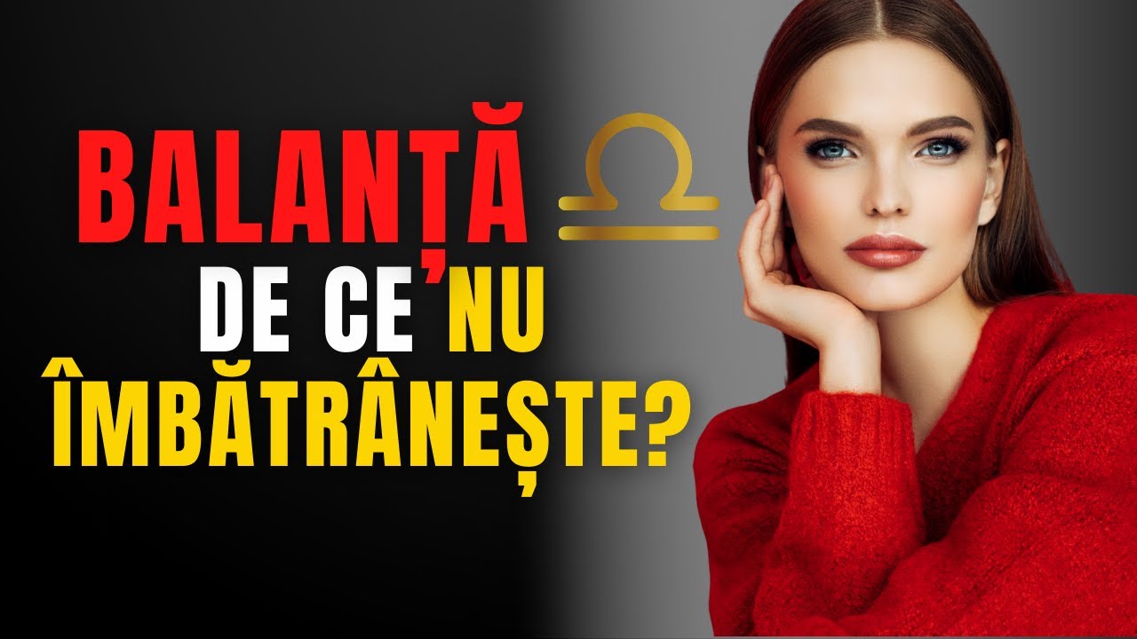De ce BALANȚA pare mai TÂNĂRĂ decât ceilalți? SECRETUL pe care nimeni nu l-a spus vreodată…