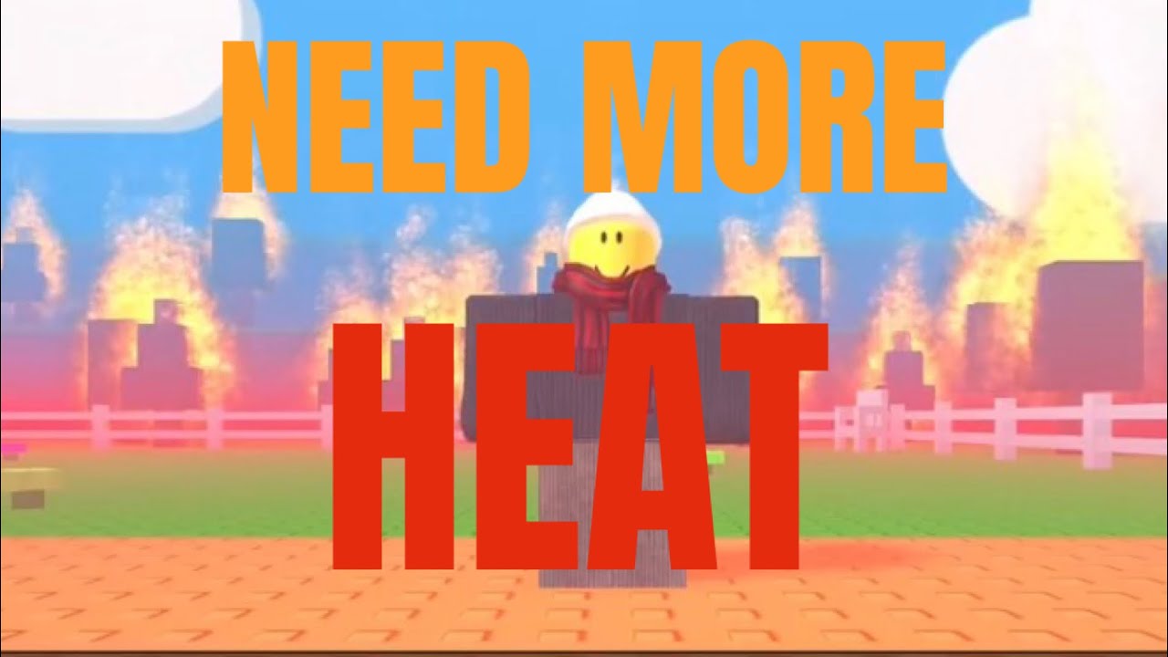 Need More Heat
