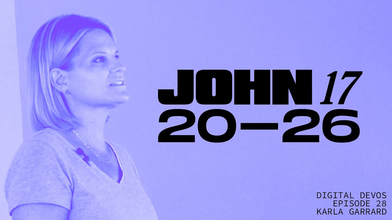 Digital Devos | John 17:20-26 | Karla Garrard