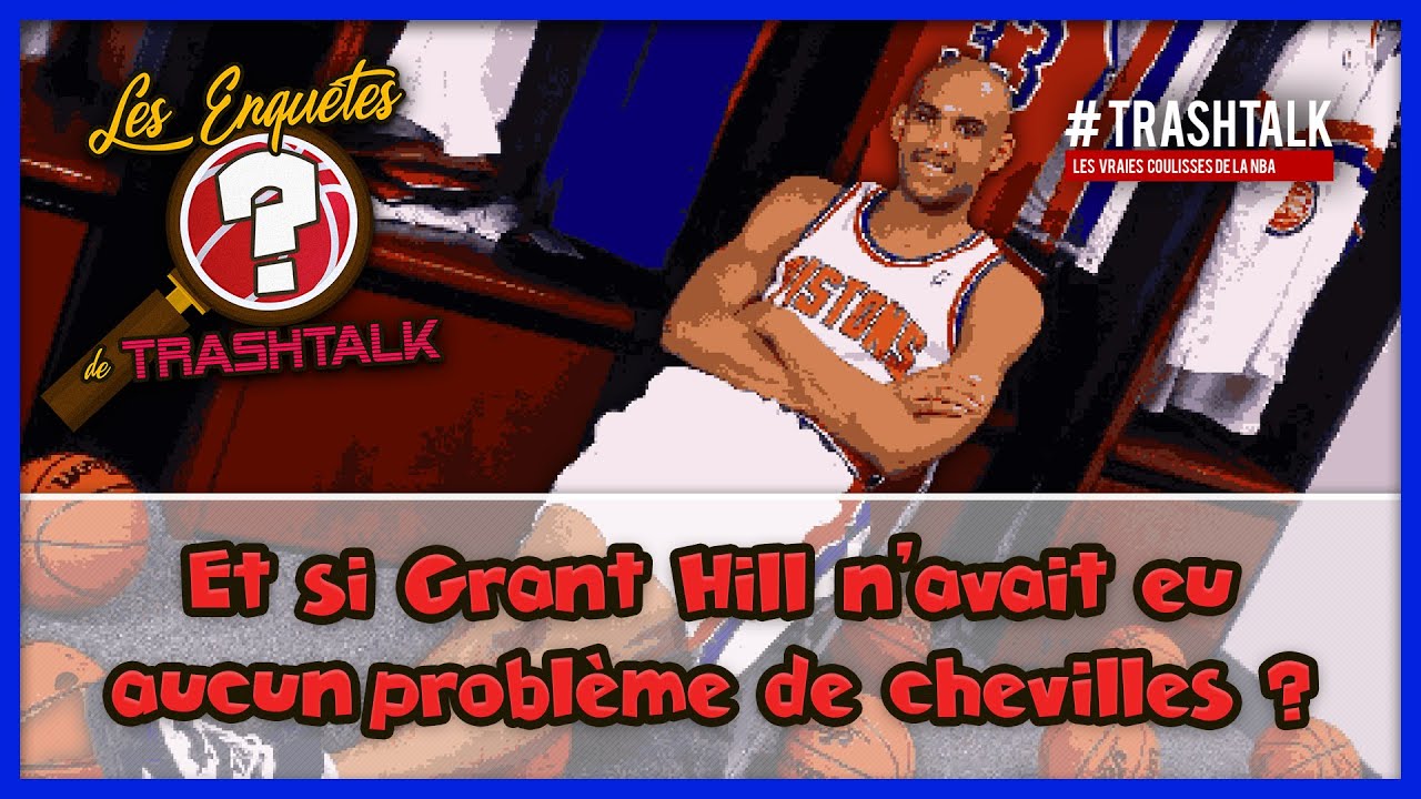 Les Enqu&ecirc;tes de TrashTalk : et si Grant Hill n'avait eu aucun probl&egrave;me de chevilles ?