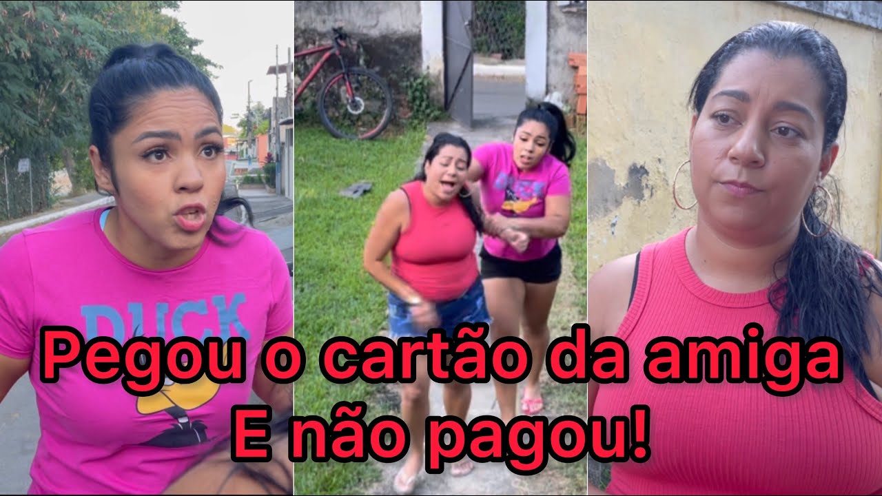 PEGOU O CARTÃO DA AMIGA E NÃO PAGOU!