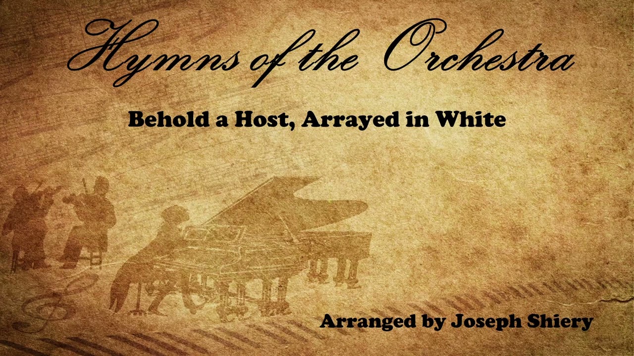 Behold a Host, Arrayed in White - Orchestral Arrangement by Joseph Shiery