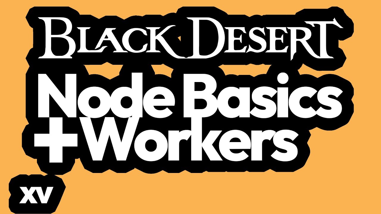 NODE BASiCS & WORKERS in Black Desert