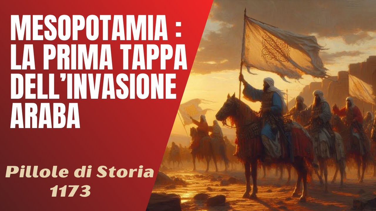 1173- Mesopotamia : la prima tappa dell'invasione araba [Pillole di Storia]