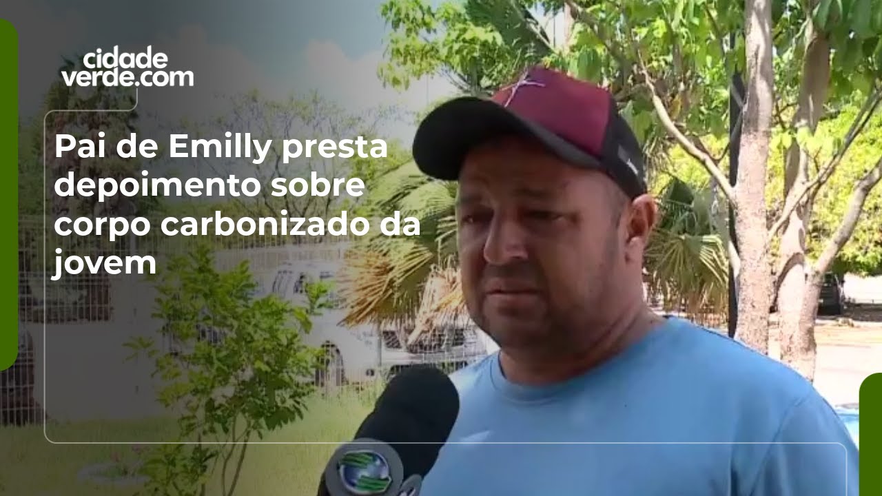 Pai de Emilly presta depoimento sobre corpo carbonizado da jovem