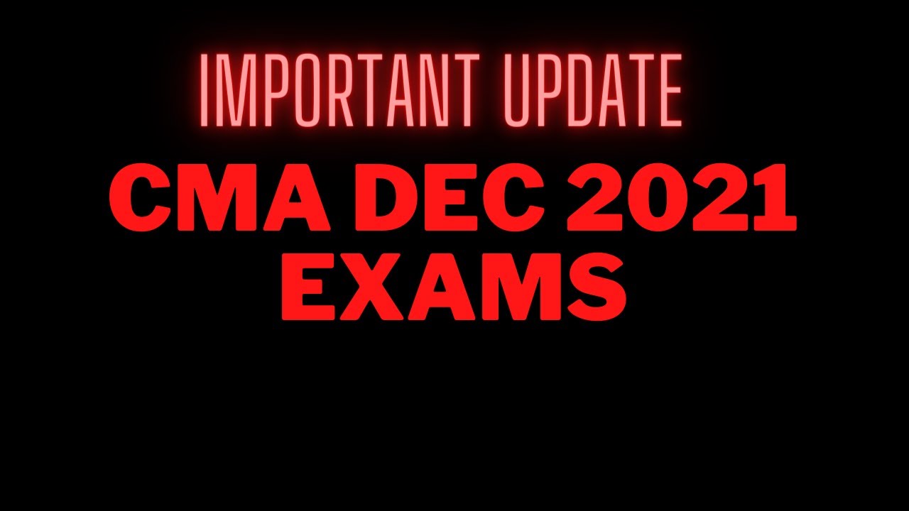 BREAKING NEWS I CMA DEC 2021 EXAMS