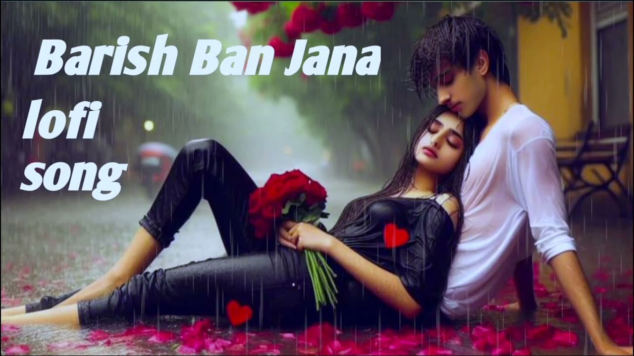 Barish Ban Jana romantic 🥰💞💞😍 barish lofi 🥰❤️music 
