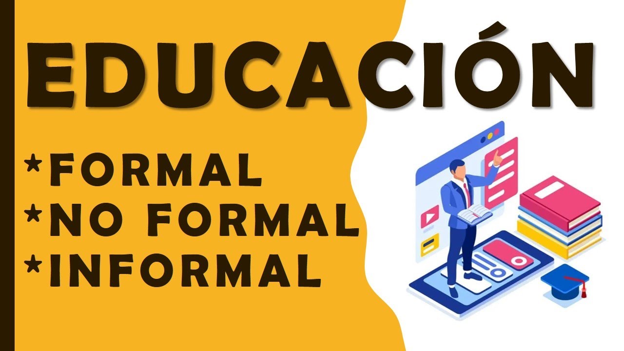 Los 3 Tipos de Educaci&oacute;n | Formal - No Formal - Informal | Pedagog&iacute;a MX