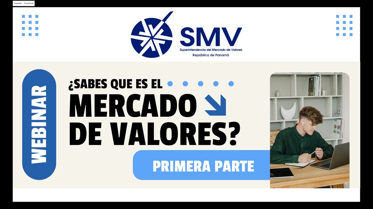 SMV - Webinar // ¿Qué es el mercado de valores y por qué debería importarte? - Primera parte.