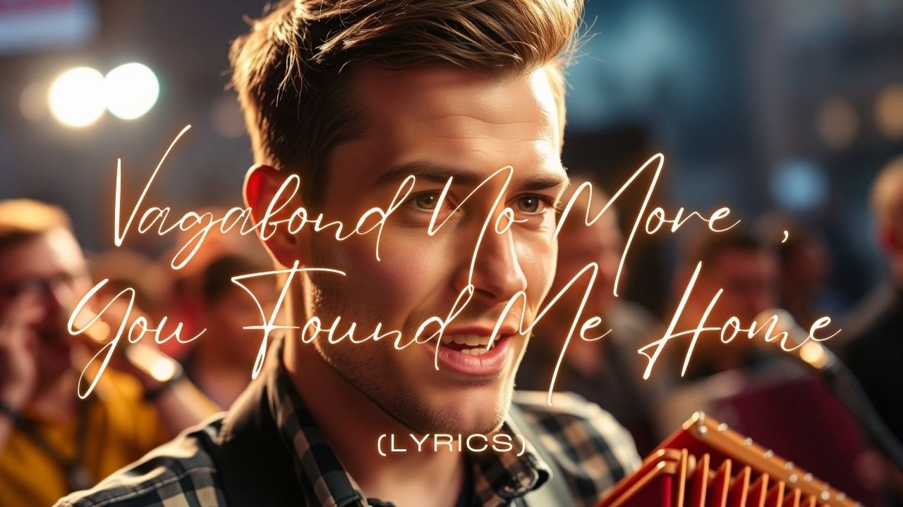 Vagabond No More, You Found Me Home – From Wild Nights to True Love