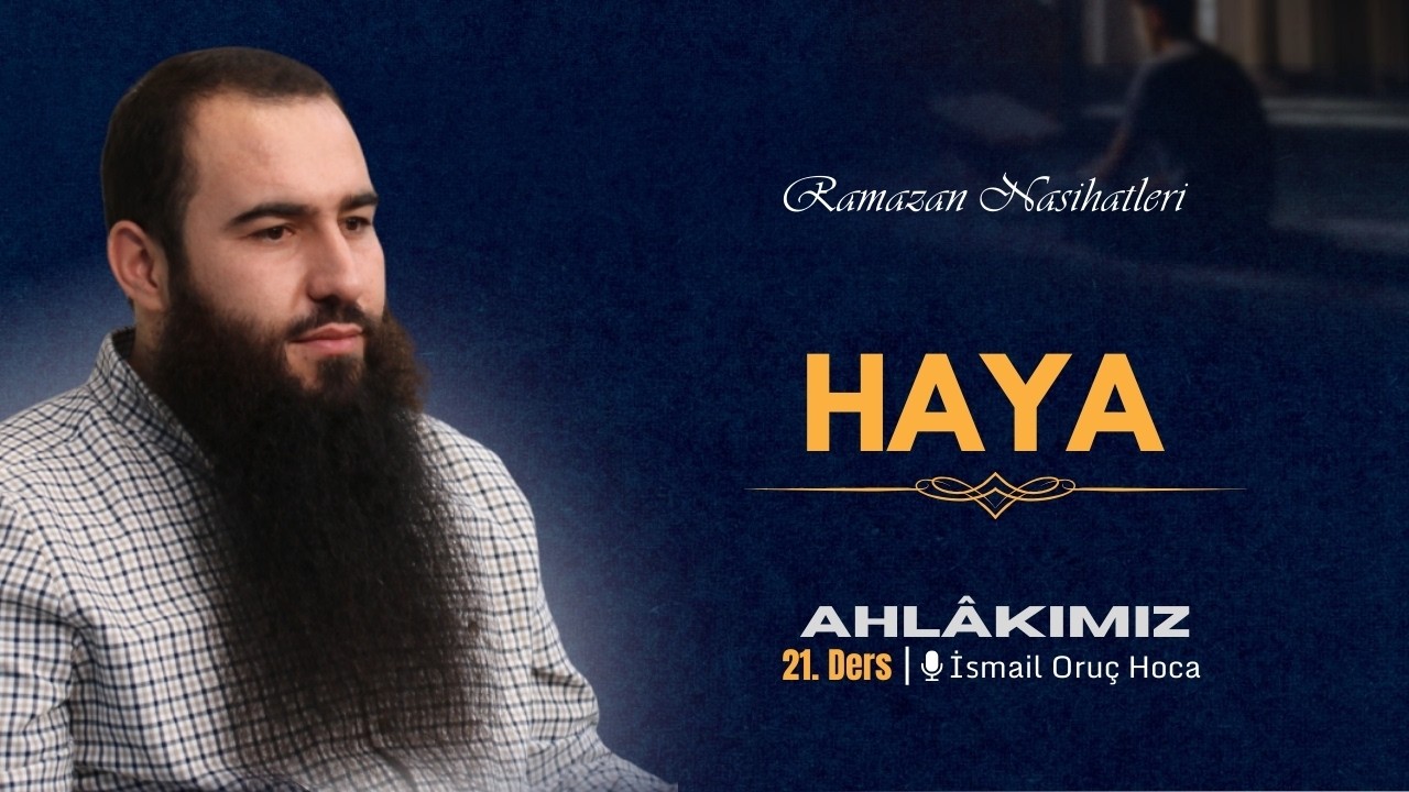 Ahlâkımız | Allah'a Karşı Haya | Ramazan Nasihatleri 21 | İsmail Oruç Hoca
