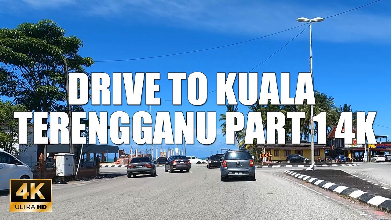 DRIVE TO KUALA TERENGGANU PART 1 4K 60FPS