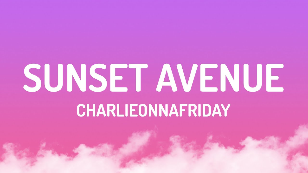 charlieonnafriday - Sunset Avenue (Lyrics)