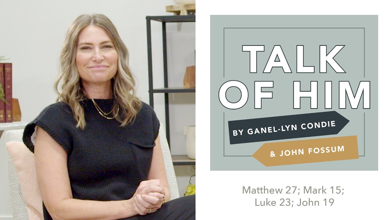 Talk Of Him - EP 26 - Matthew 27; Mark 15; Luke 25; John 19