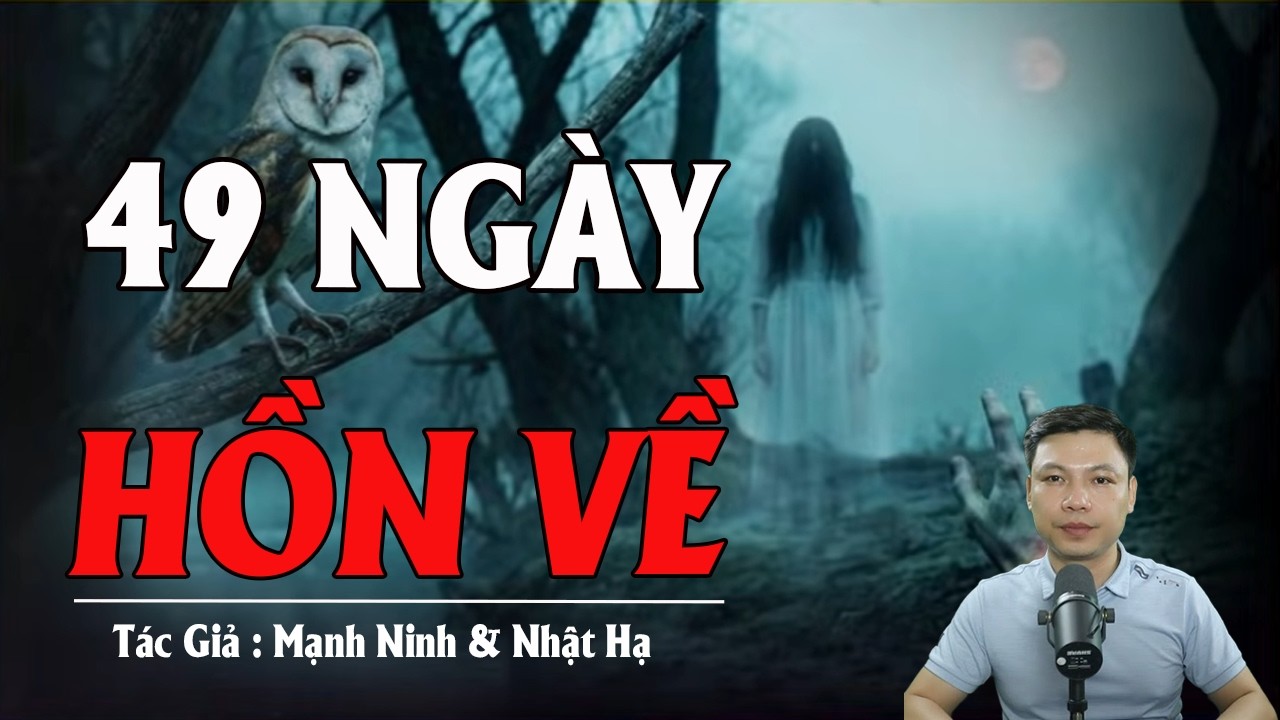 49 NGÀY HỒN VỀ | Truyện Ma Kinh Dị - Tuyển Tập Truyện Ma Đình Soạn Hay 2026