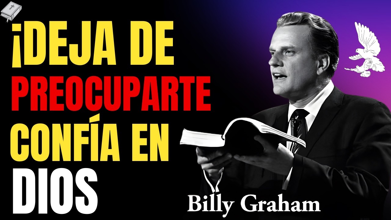 ¡DEJA DE PREOCUPARTE! Confía en DIOS | Billy Graham
