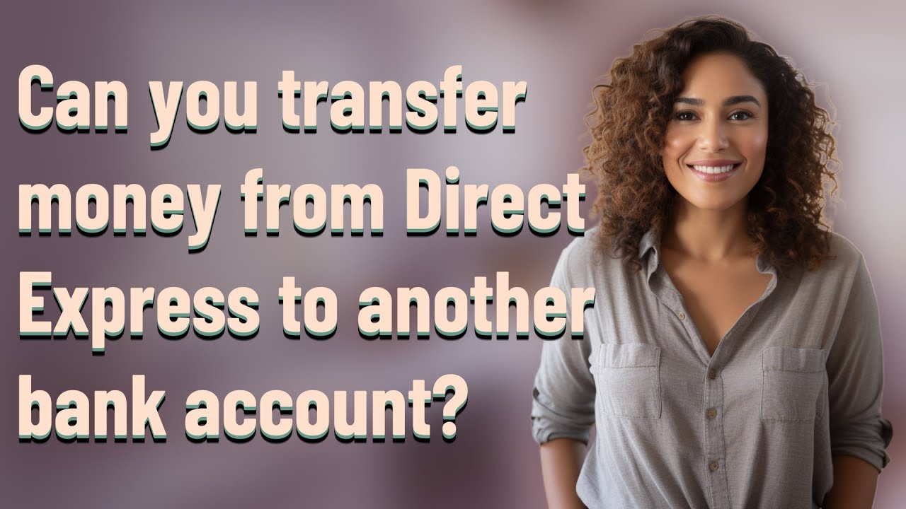 Can you transfer money from Direct Express to another bank account?