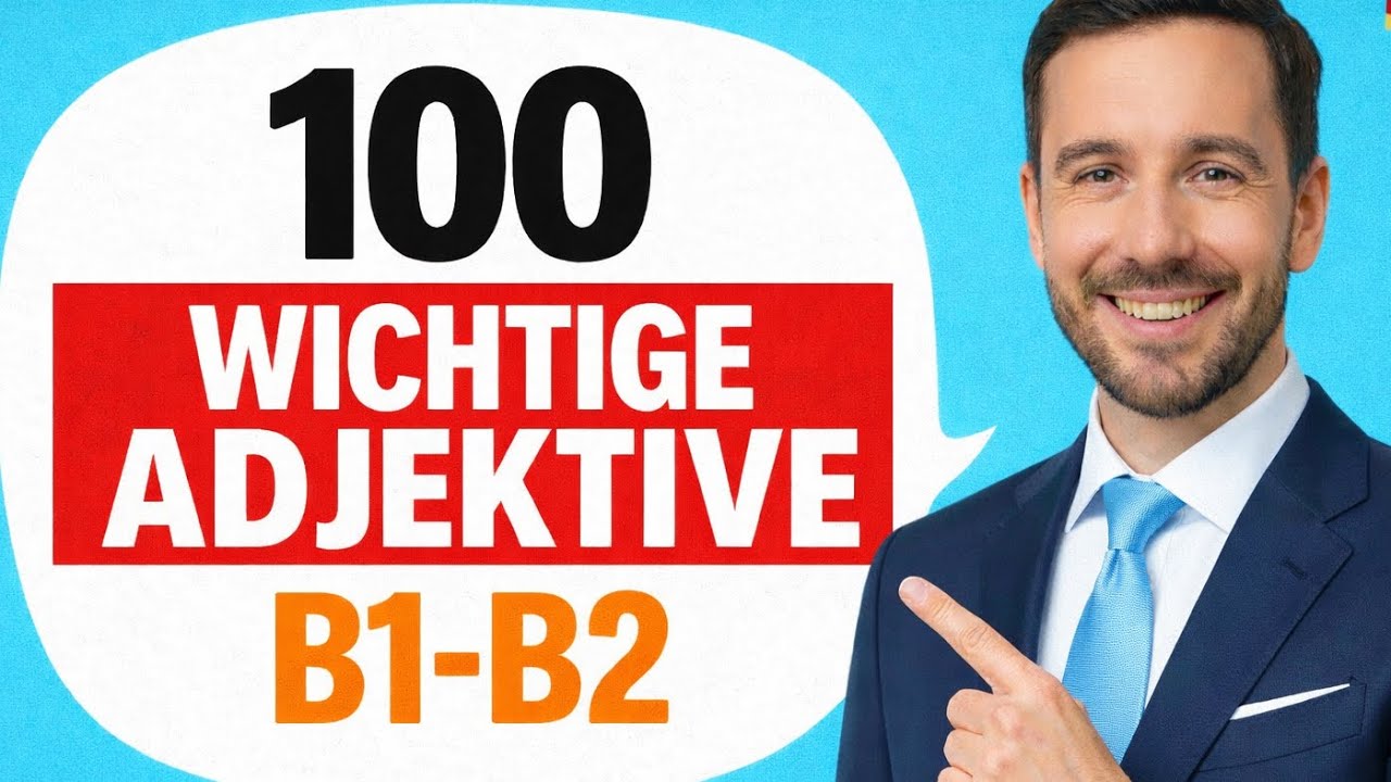 Die 100 wichtigsten Adjektive f&uuml;r Deutsch B1 & B2 (Wortschatz Erweiterung)