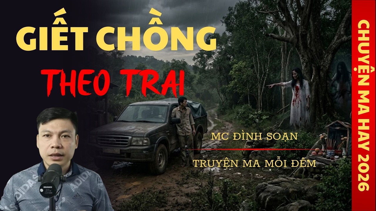 TRUYỆN MA ĐÌNH SOẠN : GIẾT CHỒNG THEO TRAI / CHUYỆN MA ĐÌNH SOẠN KỂ SỢ