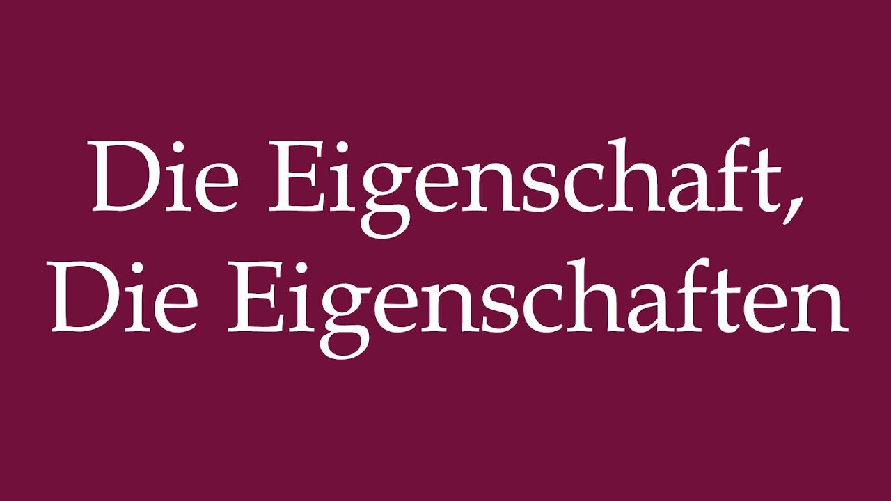 How to Pronounce ''Die Eigenschaft, Die Eigenschaften'' Correctly in German
