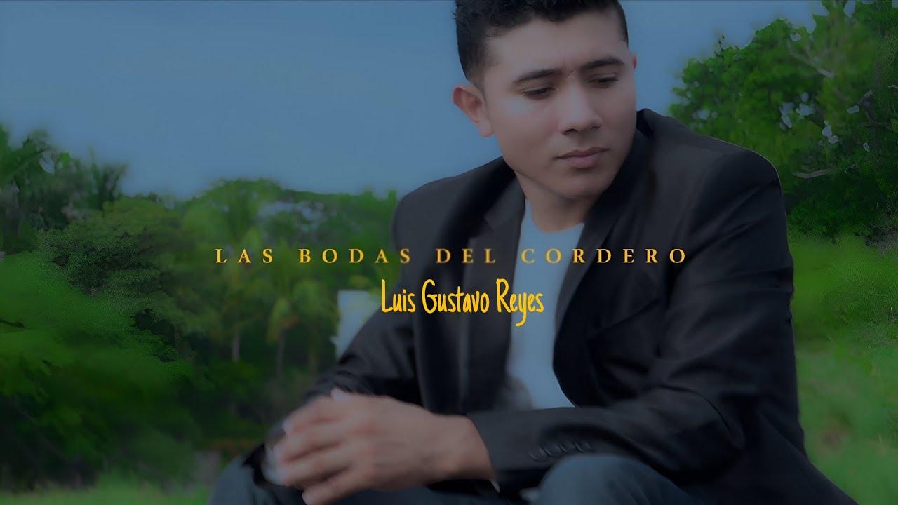 Luis Gustavo Reyes - Las bodas del Cordero / Musica Cristiana 