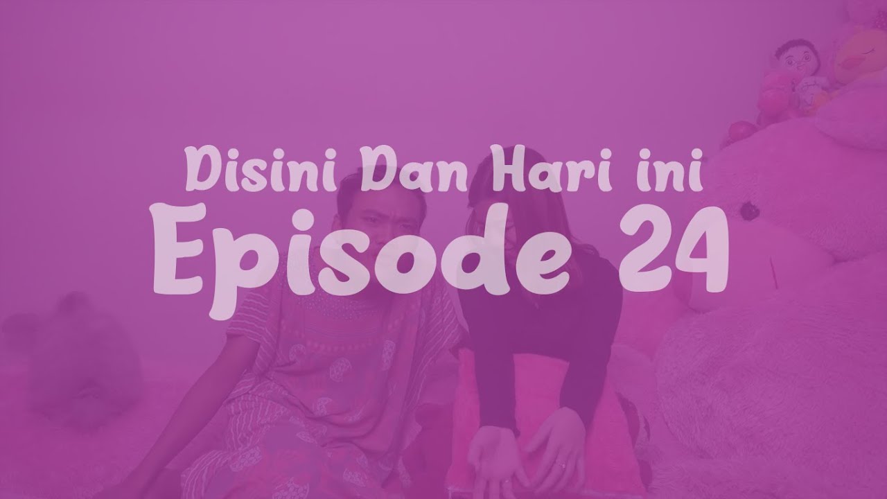Disini dan Hari ini Eps. 24 : Persahabatan