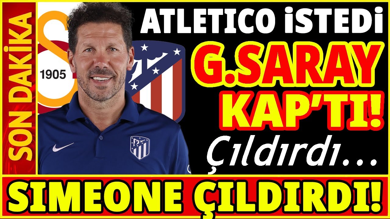 SIMEONE İSTEDİ GALATASARAY KAP'TI! ATLETICO MADRID ÇILDIRDI...
