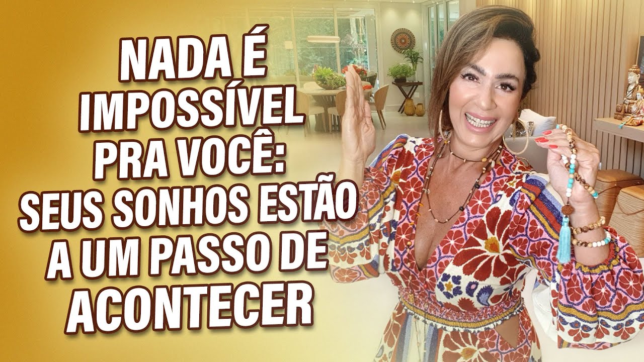 NADA É IMPOSSÍVEL PRA VOCÊ: SEUS SONHOS ESTÃO A UM PASSO DE ACONTECER