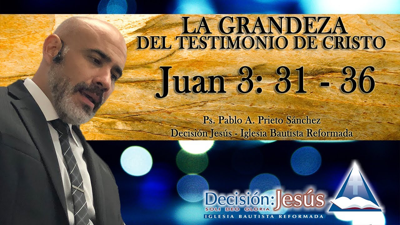 Juan 3:31-36 La Grandeza del Testimonio de Cristo