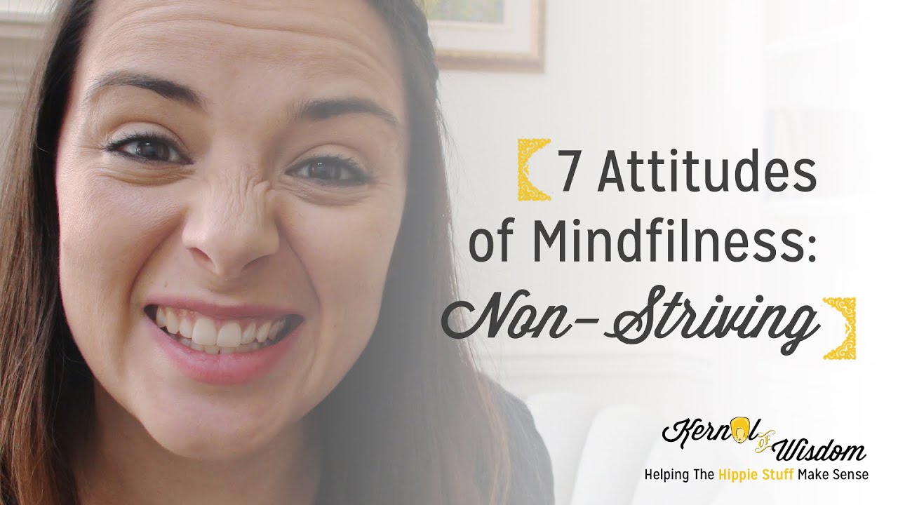 7 Attitudes of Mindfulness Part 6: Non-Striving