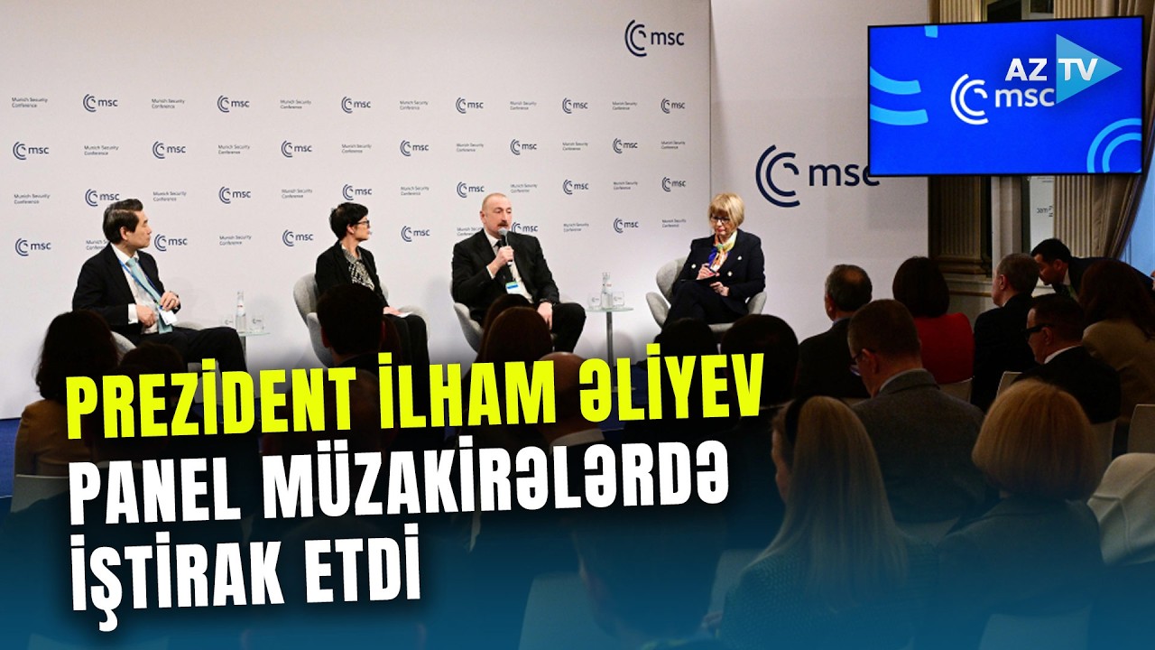 Prezident İlham Əliyev Münxendə panel müzakirələrdə iştirak etdi: mühüm mesajlar verildi