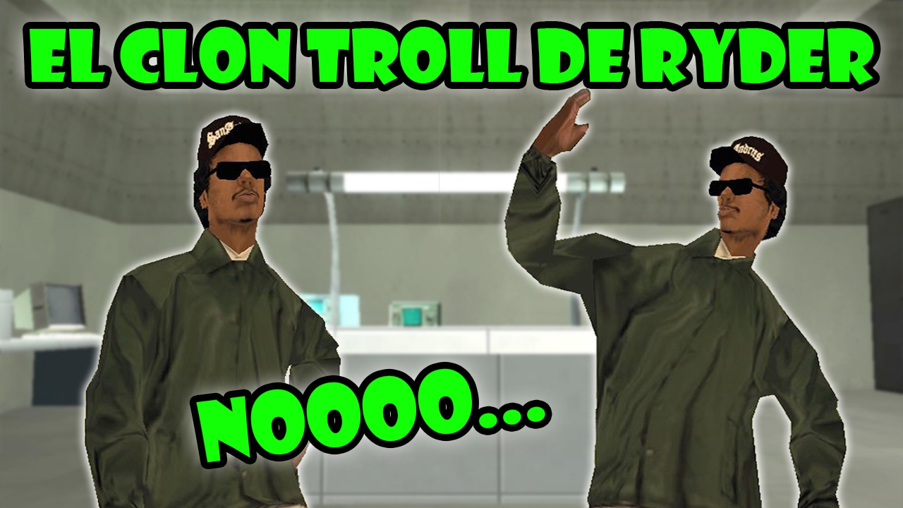 GTA San Andreas Loquendo - El Clon Troll de Ryder