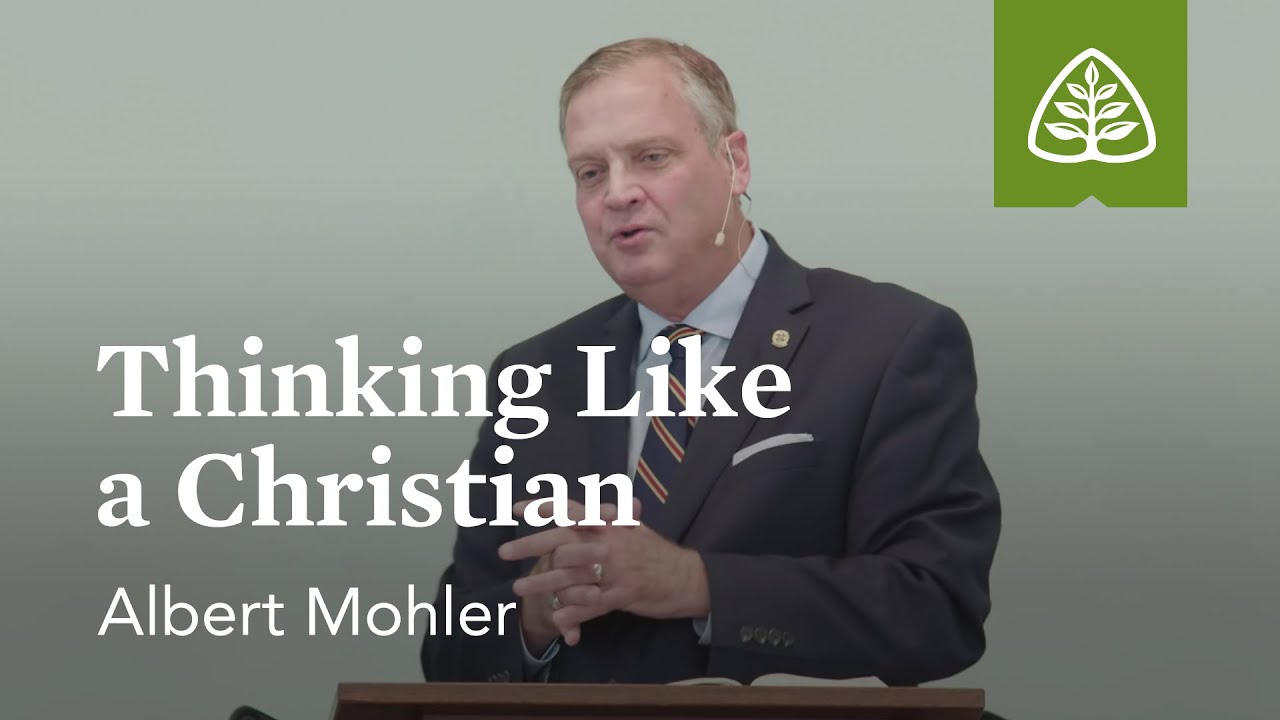 Albert Mohler: Thinking Like a Christian
