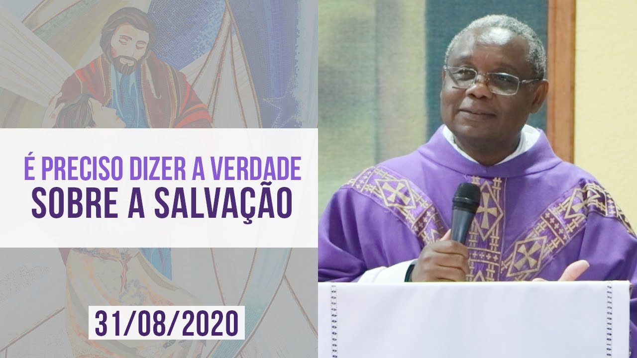É preciso dizer a verdade sobre a salvação - Padre José Augusto (31/08/2020)