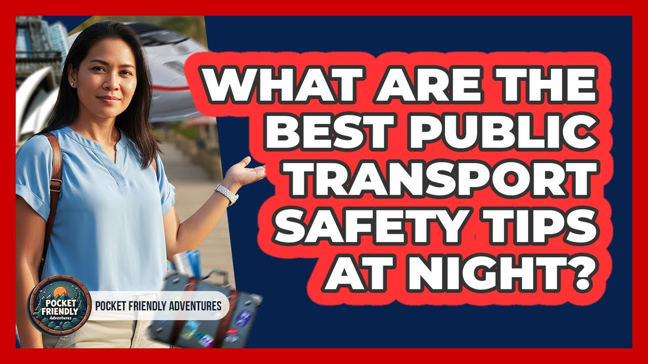 What Are The Best Public Transport Safety Tips At Night? - Pocket Friendly Adventures