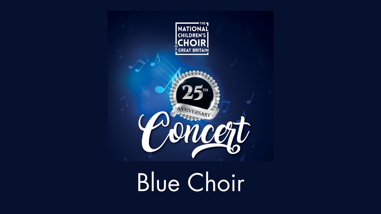 25th Anniversary Concert | Blue Choir | The National Children's Choir of Great Britain