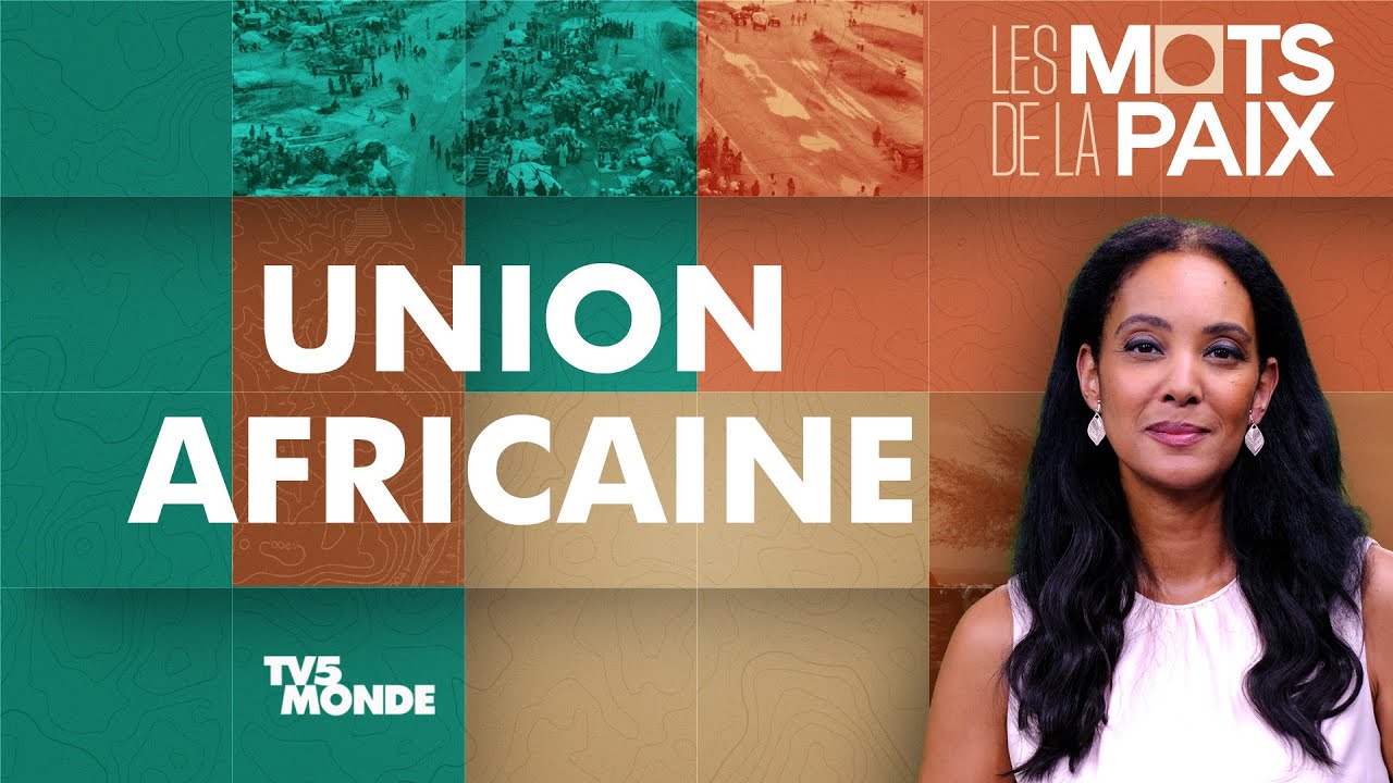 L'Union Africaine peut-elle être plus efficace pour gérer les conflits ? | Les Mots de la Paix
