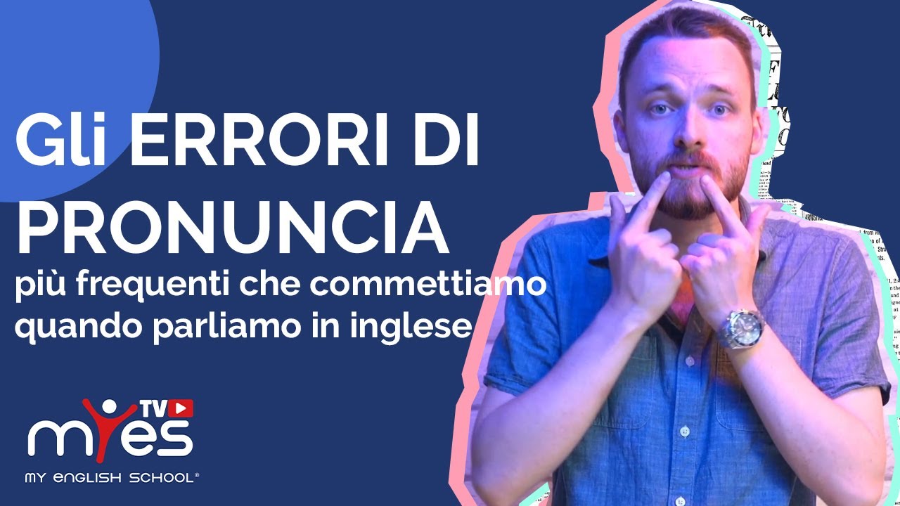 Pronuncia inglese per italiani: 5 ERRORI più comuni - MyES TV™