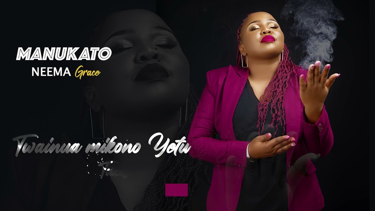 MANUKATO by Neema Grace (Official Lyric Video)