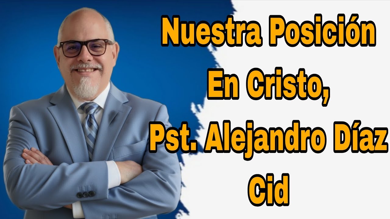 Reflexión Bíblica #2, Nuestra Posición En Cristo, Pst. Alejandro Díaz Cid
